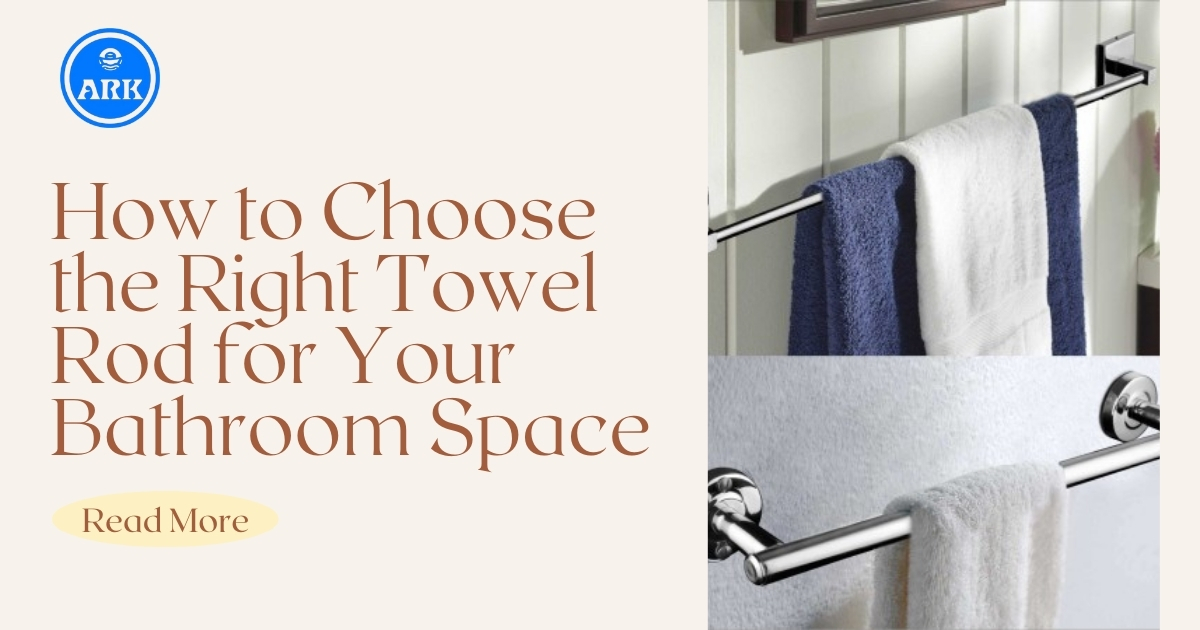 How to Choose the Right Towel Rod for Your Bathroom Space