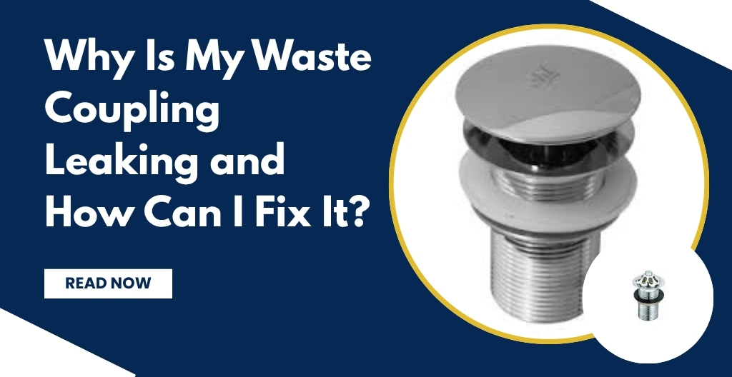Why Is My Waste Coupling Leaking and How Can I Fix It?